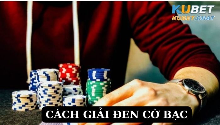 Cách giải đen cờ bạc