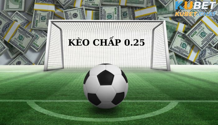 Kèo chấp 0.25