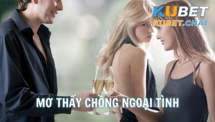 Ngủ mơ thấy chồng ngoại tình điềm gì? Đánh số nào trúng lớn?