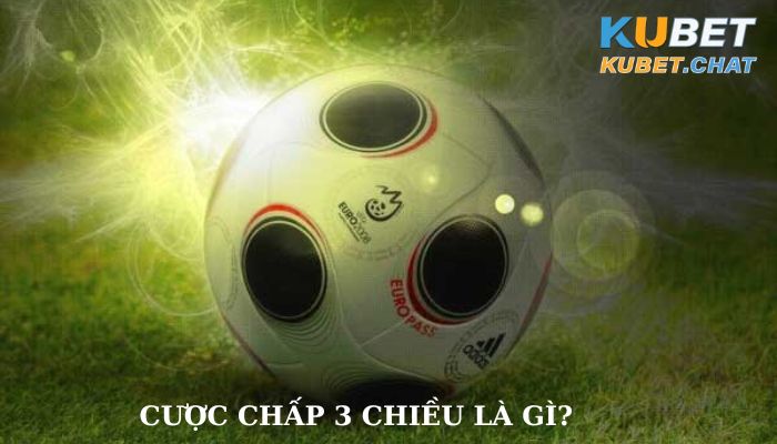 Cược chấp 3 chiều là gì?